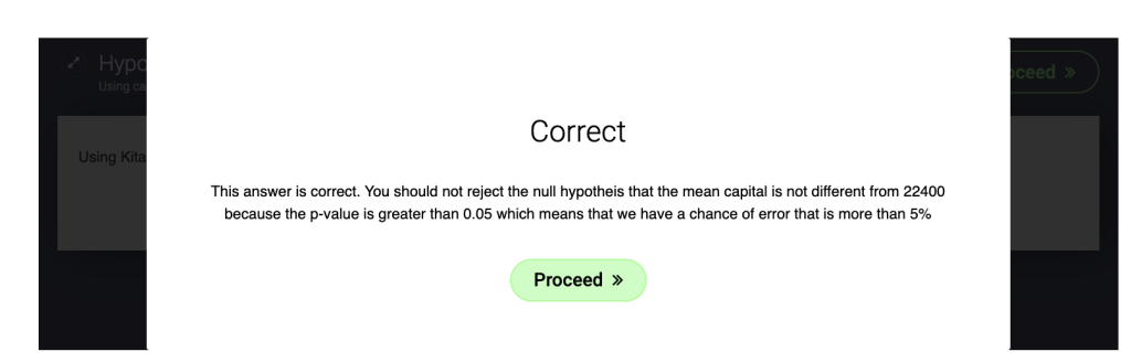 Feedback screen in H5P after students have responded to a question. It reads "Correct. You should not reject the null hypothesis that the mean capital is not different from 22400 because the p-value is greater than 0.05, which means that we have a chance of error that is more than 5%"