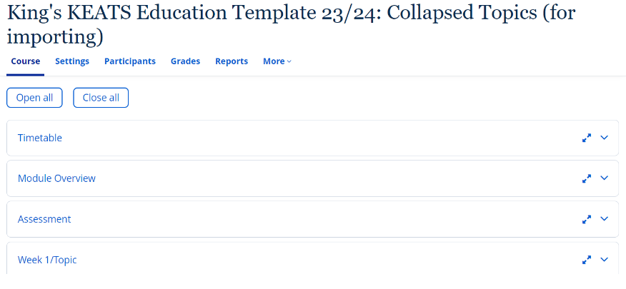 King's KEATS Education Template 23/24: Collapsed Topics (for importing) showing the categories of; course, settings, Participants, Grades, Reports and More. The Course highlights different tabs such as; Timetable, Module Overview, Assessment and Week 1/Topic 