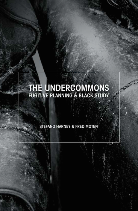 'Undercommons', Fred Moten and Stefano Harney, 2013